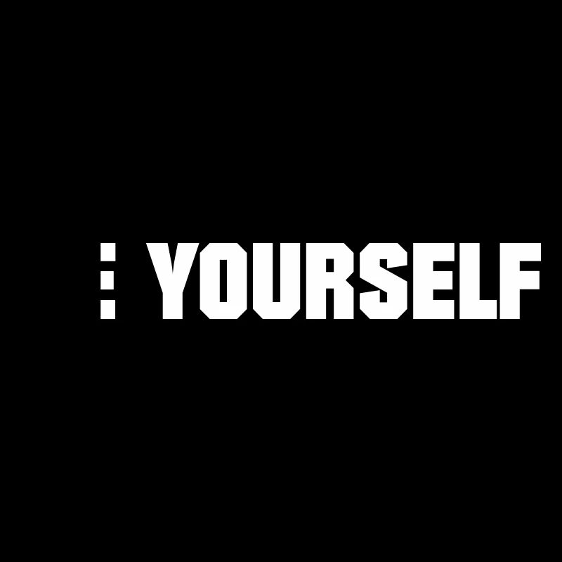 BE YOURSELF