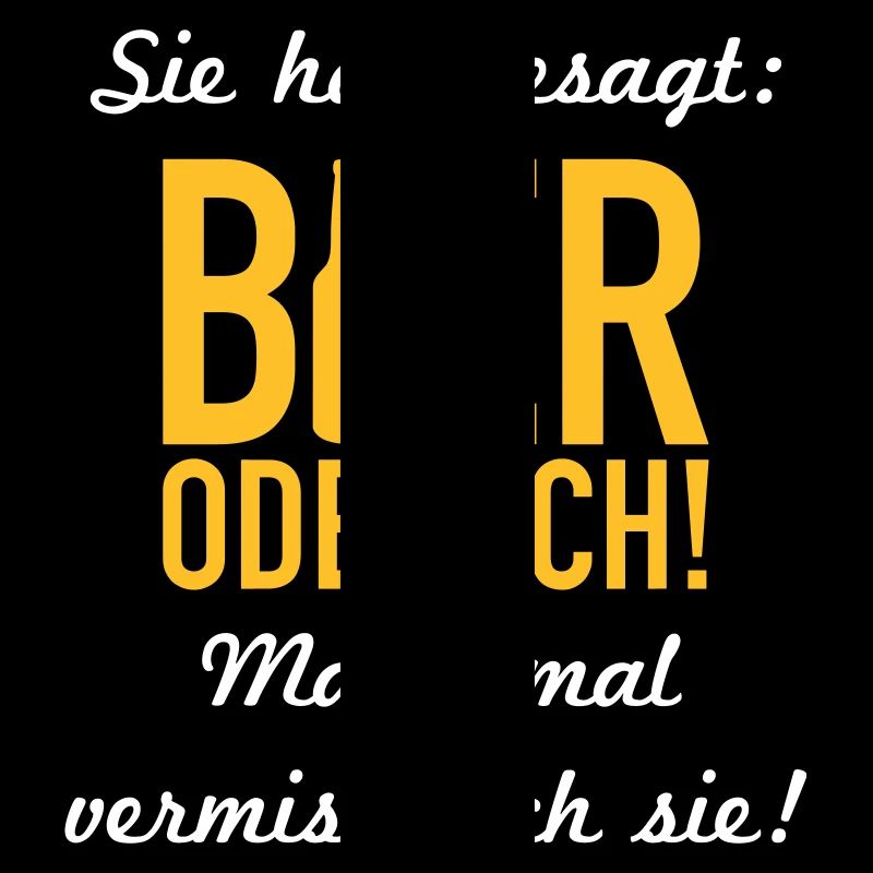 Bier oder ich