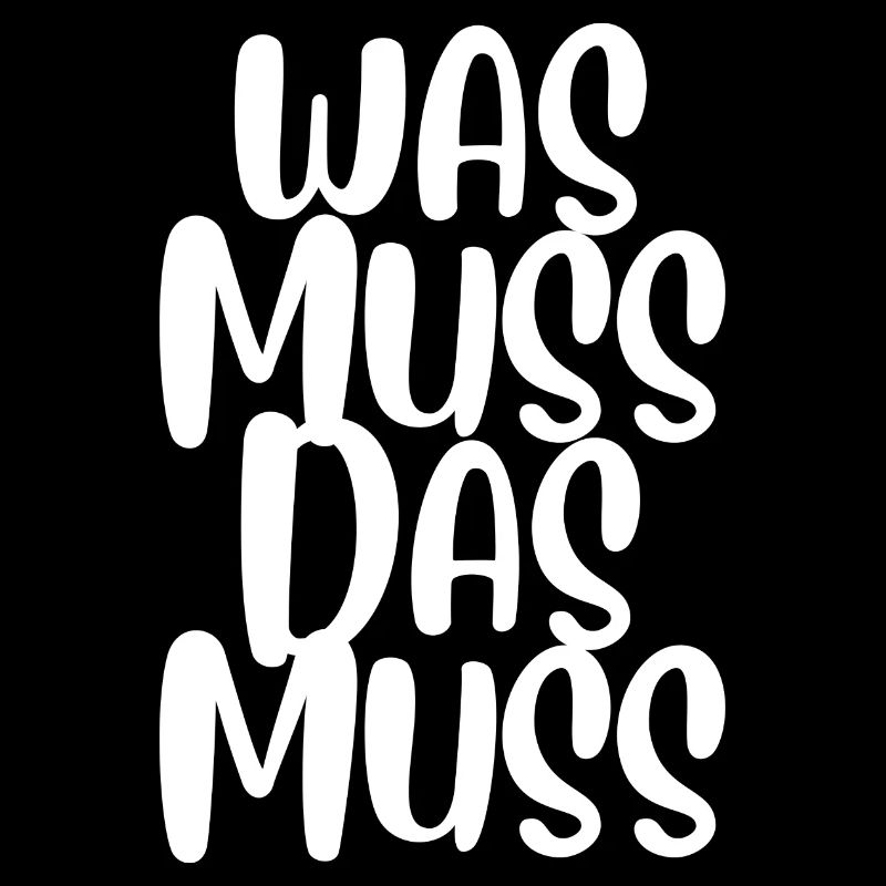 Was muss, das muss – typisch Deutscher Spruch