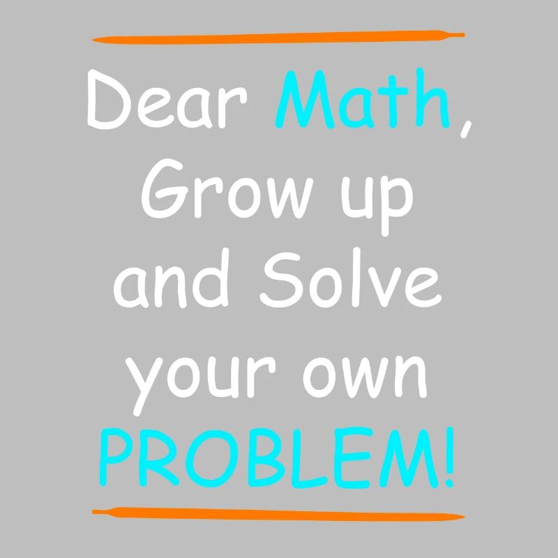 Mathe grow up and solve your own Problem