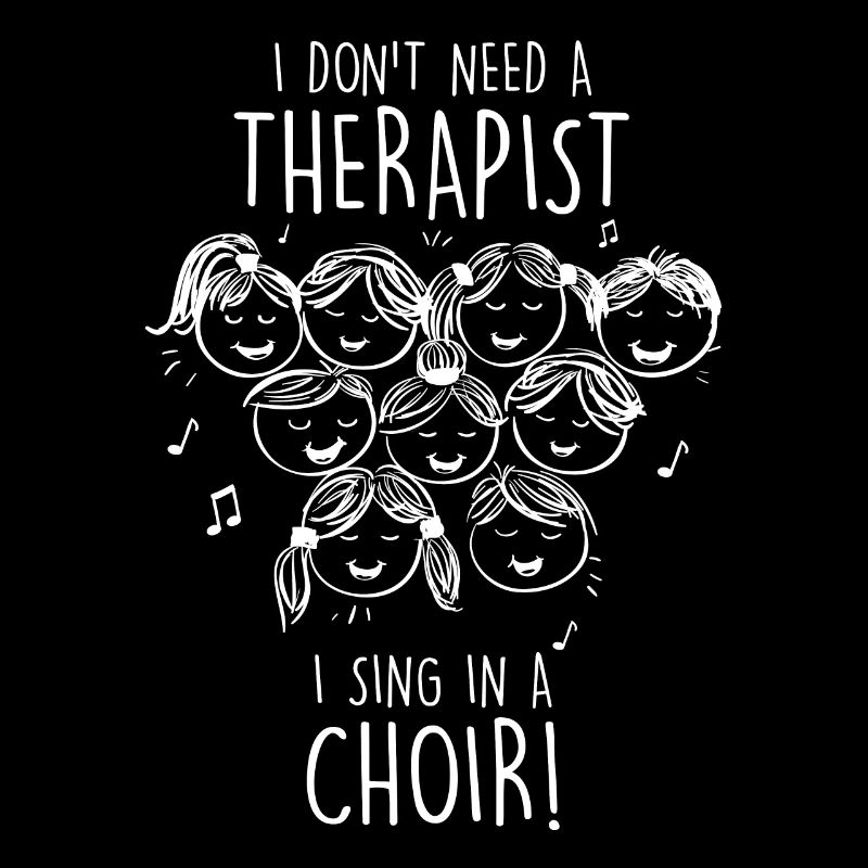Don't need a therapist sing in a choir