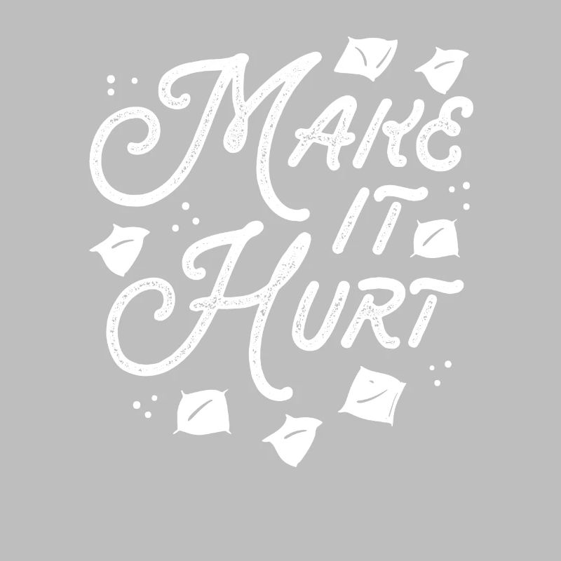 Make it hurt