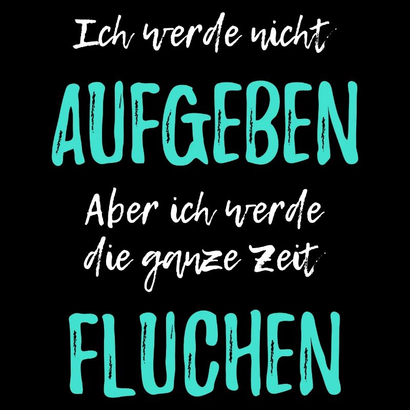 Ich werde nicht aufgeben aber ich werde fluchen