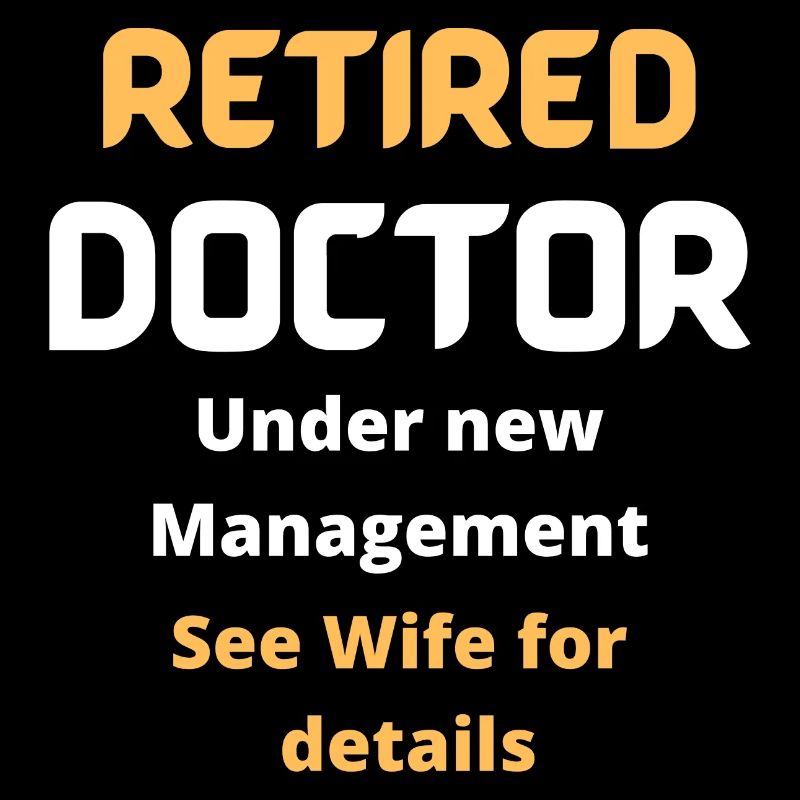 Retired doctor Funny retirement gift , white text