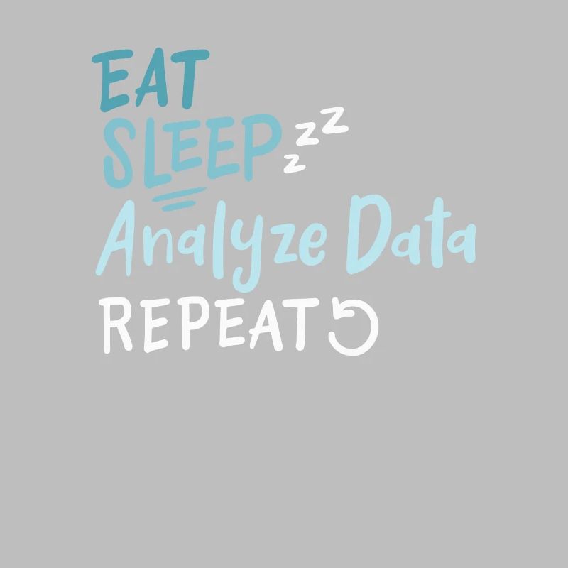 Eat Sleep Analyze Data Repeat