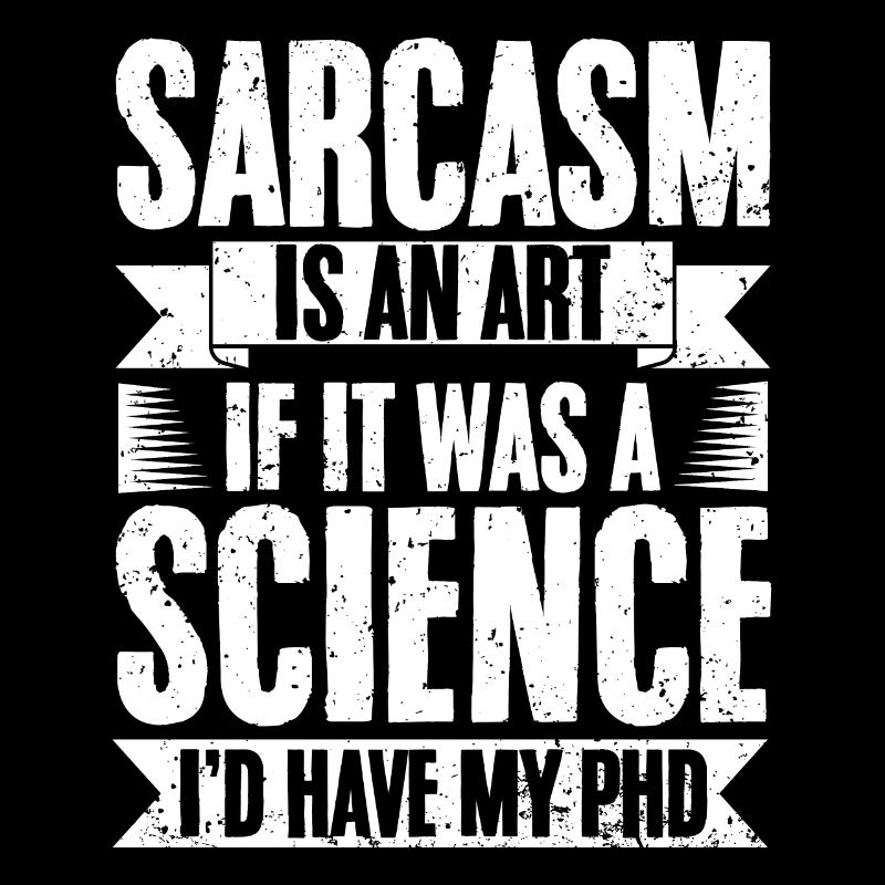 Funny Sarcasm Is An Art If It Was A Science I'd