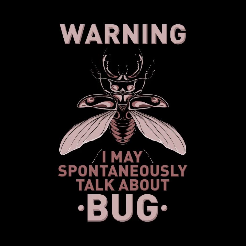 Warning I MAY SPONTANEOUSLY TALK ABOUT BUG