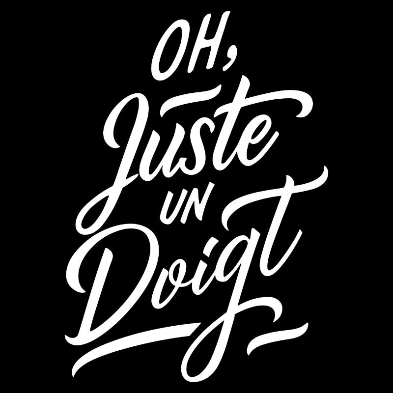 Oh juste un doigt
