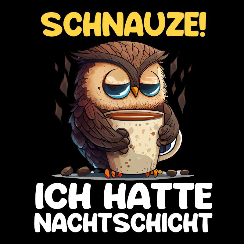 Schnauze! Ich hatte Nachtschicht Kaffee Eule