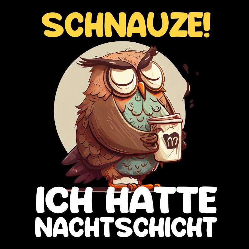 Schnauze! Ich hatte Nachtschicht Kaffee Eule