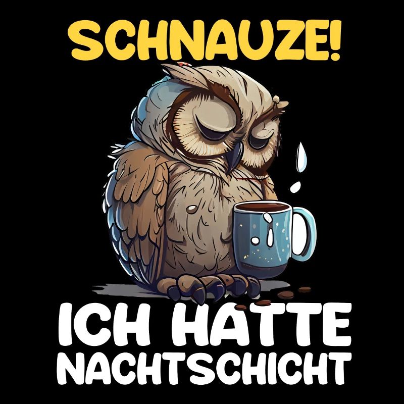 Schnauze! Ich hatte Nachtschicht Kaffee Eule