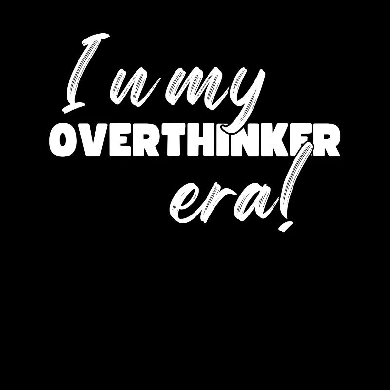 Dans mon ère Overthinker Overthink
