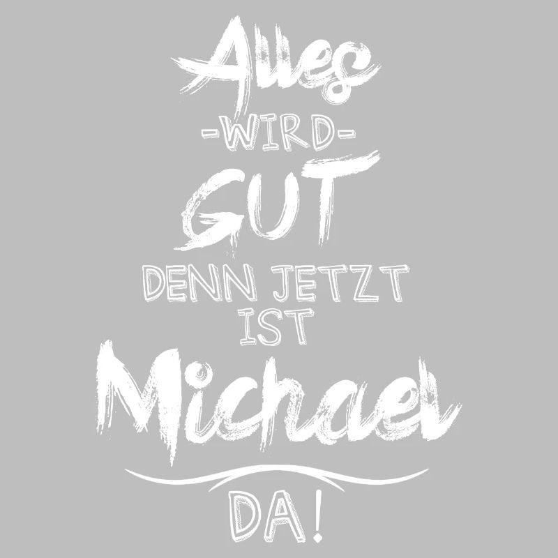 Alles wird gut denn jetzt ist Michael da