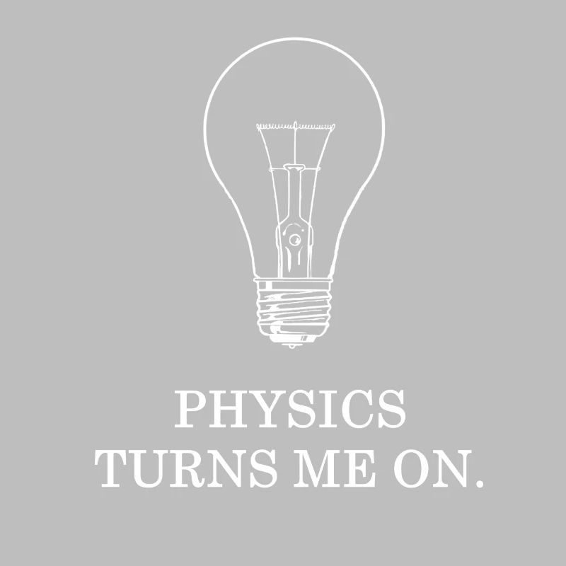 Physics Light Bulb Turns Me On Physicist Nerd Science