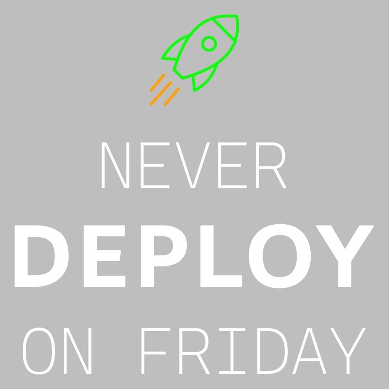 NEVER DELPY ON FRIDAY