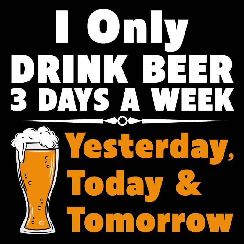 Ich trinke nur Bier 3 Tage gestern, heute, morgen