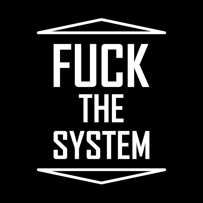FUCK the SYSTEM