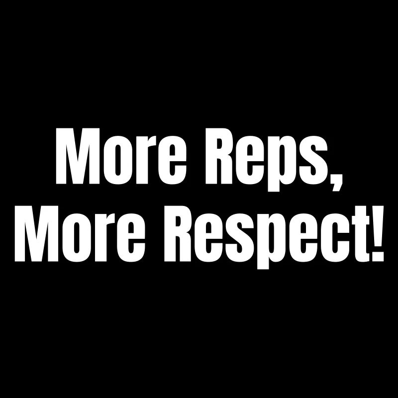 More Reps, More Respect!