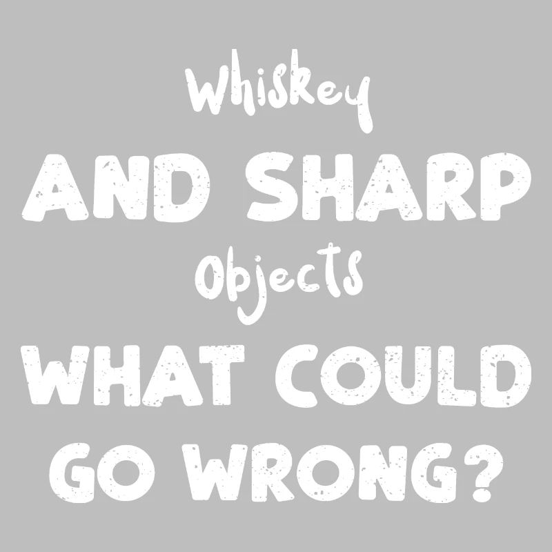 Whiskey And Sharp Objects What C...