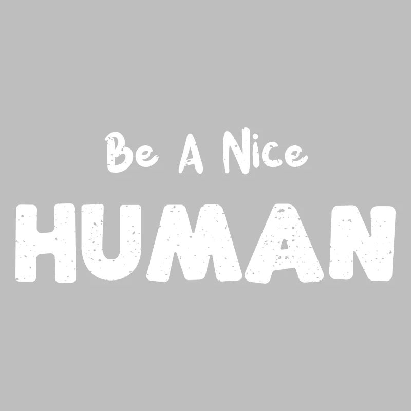 Be A Nice Human - Kindness