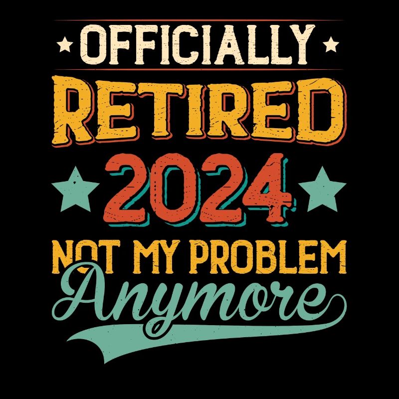 Officially Retired 2024 Not My Problem Anymore