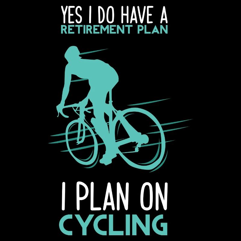 Yes I Do Have A Retirement Plan I Plan On Cycling