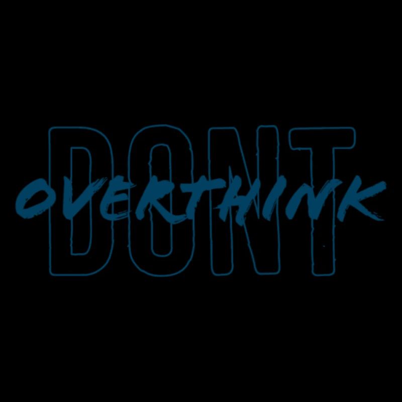 don't overthink