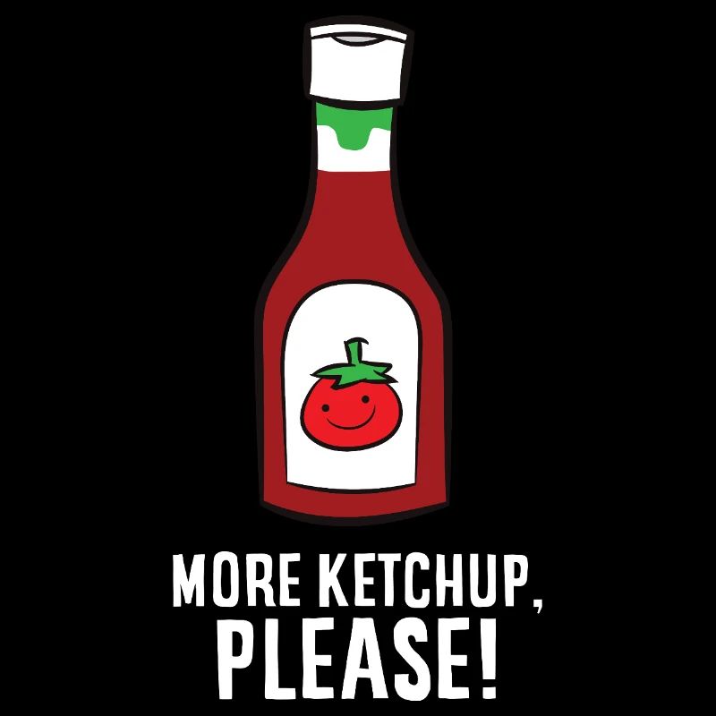 Ketchup - More Ketchup, please!