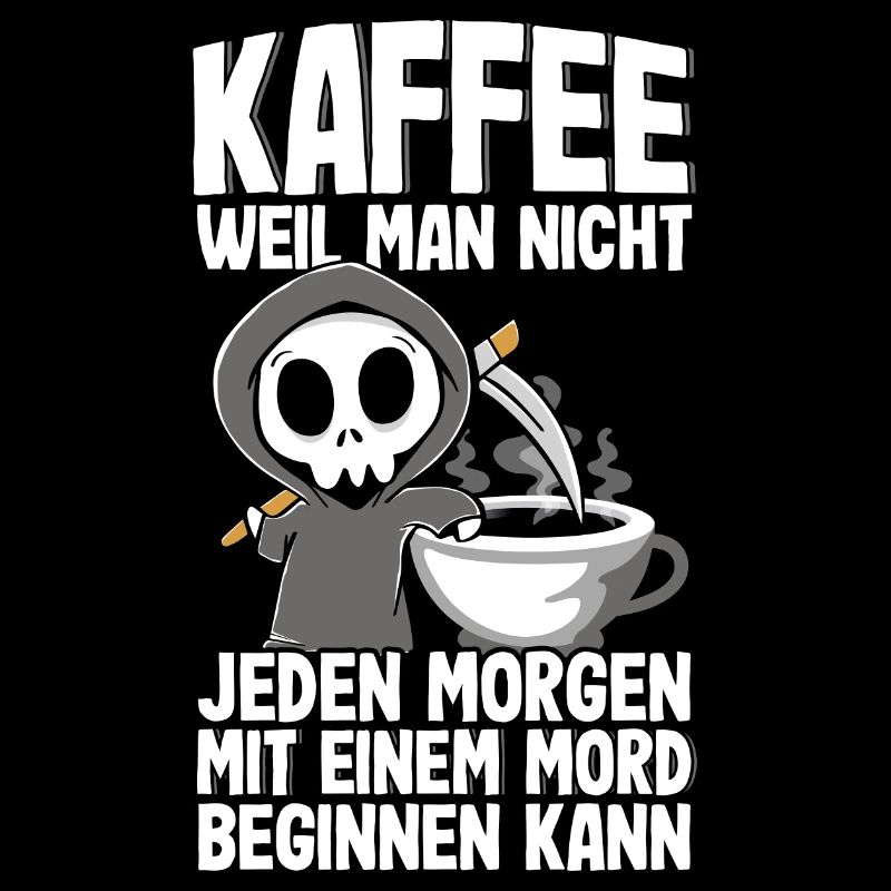 Kaffee Weil Man Nicht Jeden Tag Mord Kaffeetrinker
