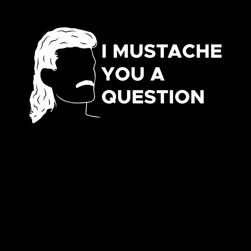 I Mustache You A Question Shirt Schnurrbart