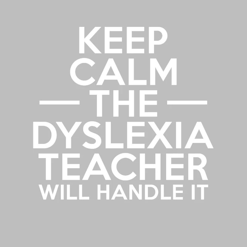 Keep Calm The Dyslexia Teacher Will Handle It