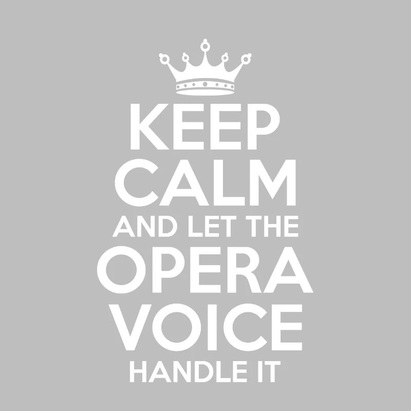 Keep Calm And Let The Opera Voice Handle It