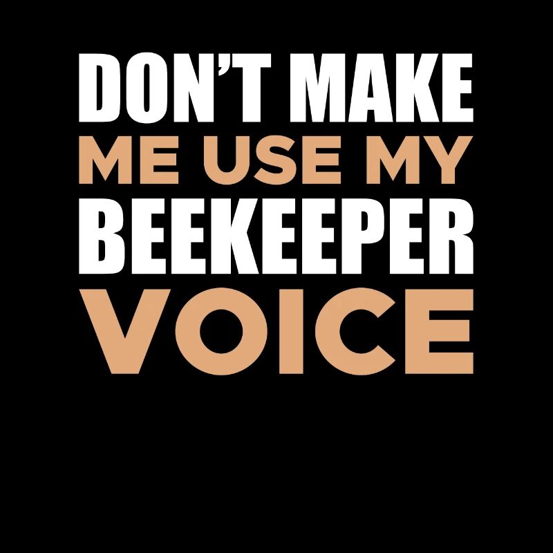 Dont Make Me Use My Beekeeper Voice Shirt