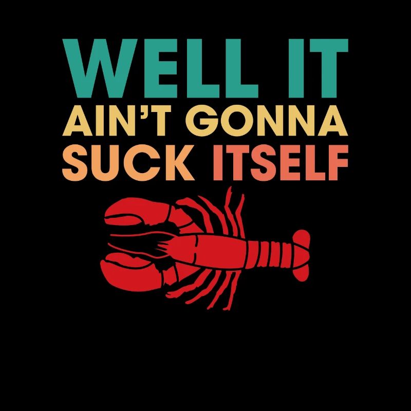 Well It Aint Gonna Suck Itself