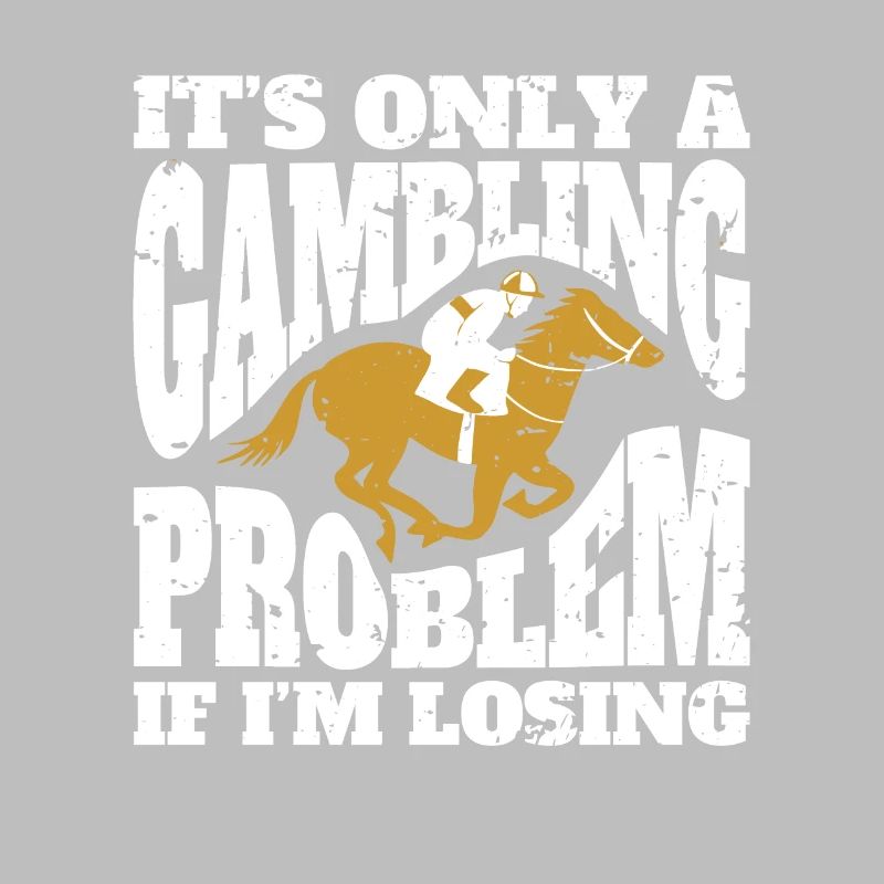 Its Only A Gambling Problem If Im Losing
