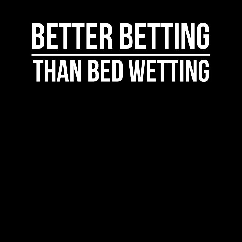 Better Betting Than Bed Wetting