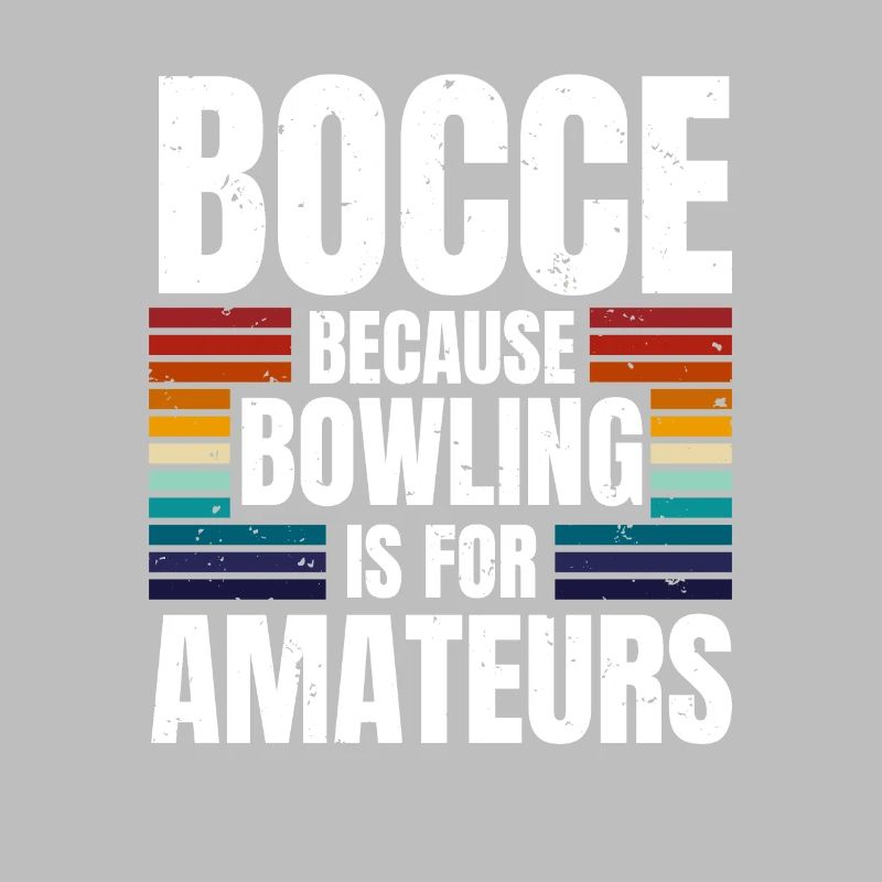 Bocce Because Bowling Is For Amateurs