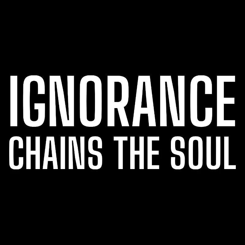 Ignorance chains the soul