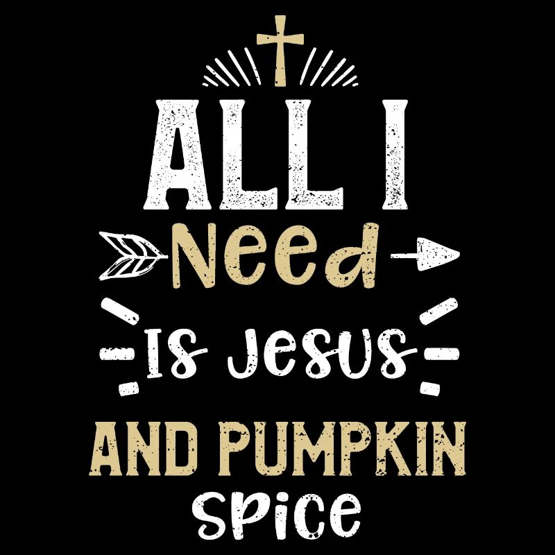 All I Need Is Jesus And Pumpkin...