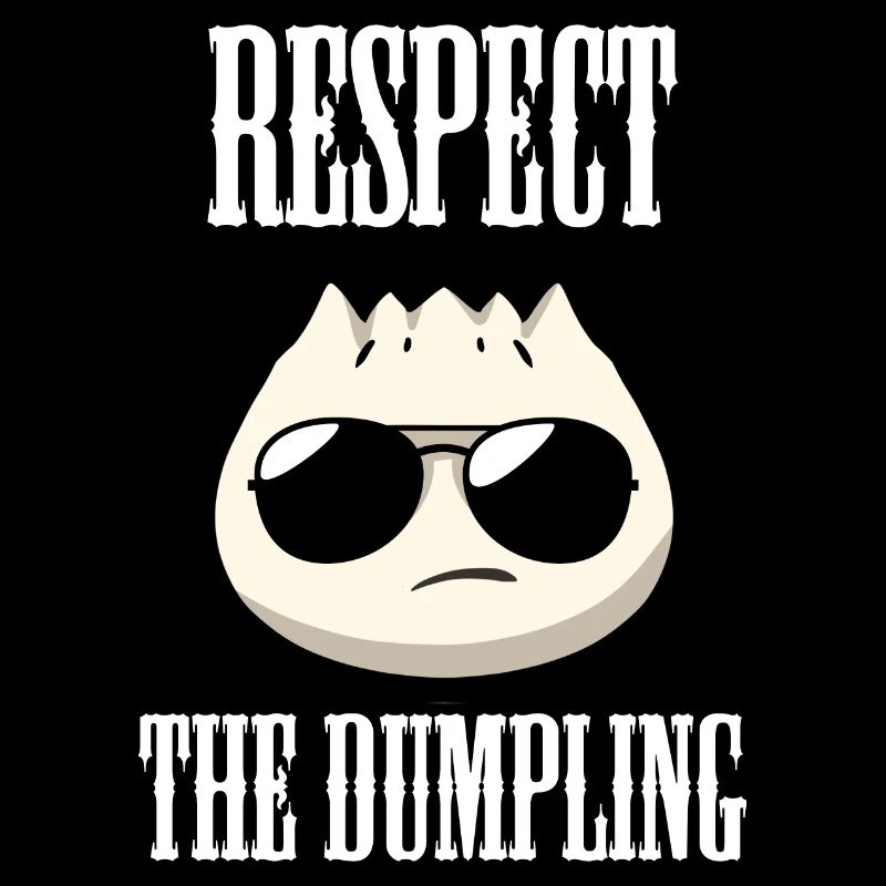 Respect The Dumpling Dumpling Dumpling Lovers
