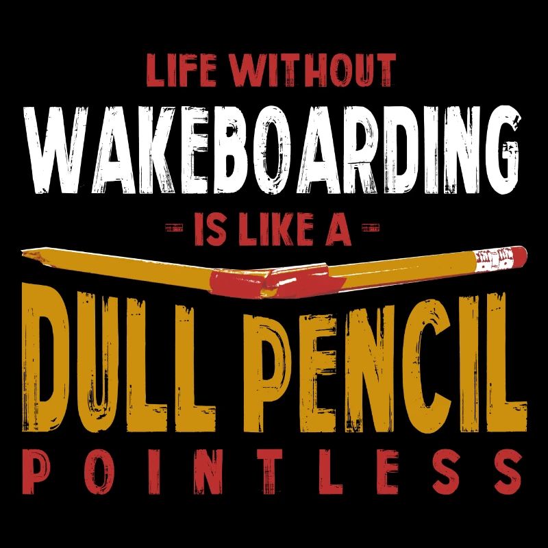La vie sans wakeboard est comme un crayon terne