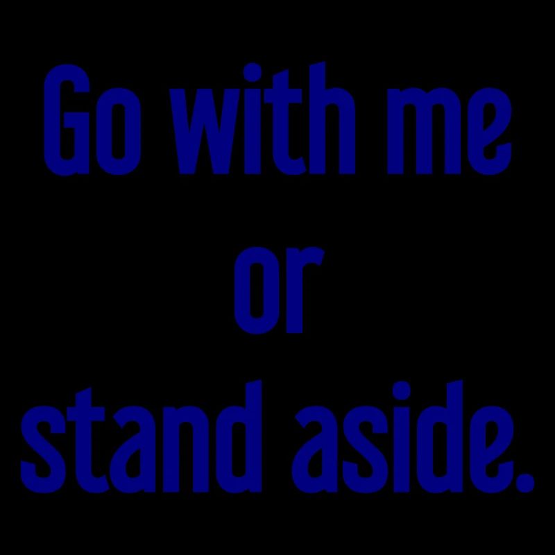 Geh mit oder beiseite