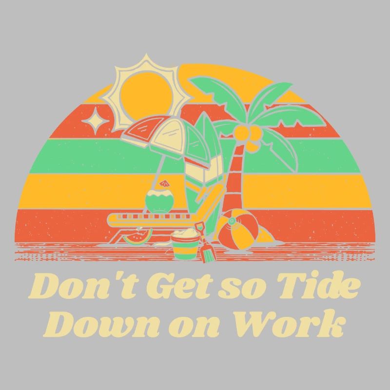 Don't Get so Tide Down on Work Beach Boss Ocean