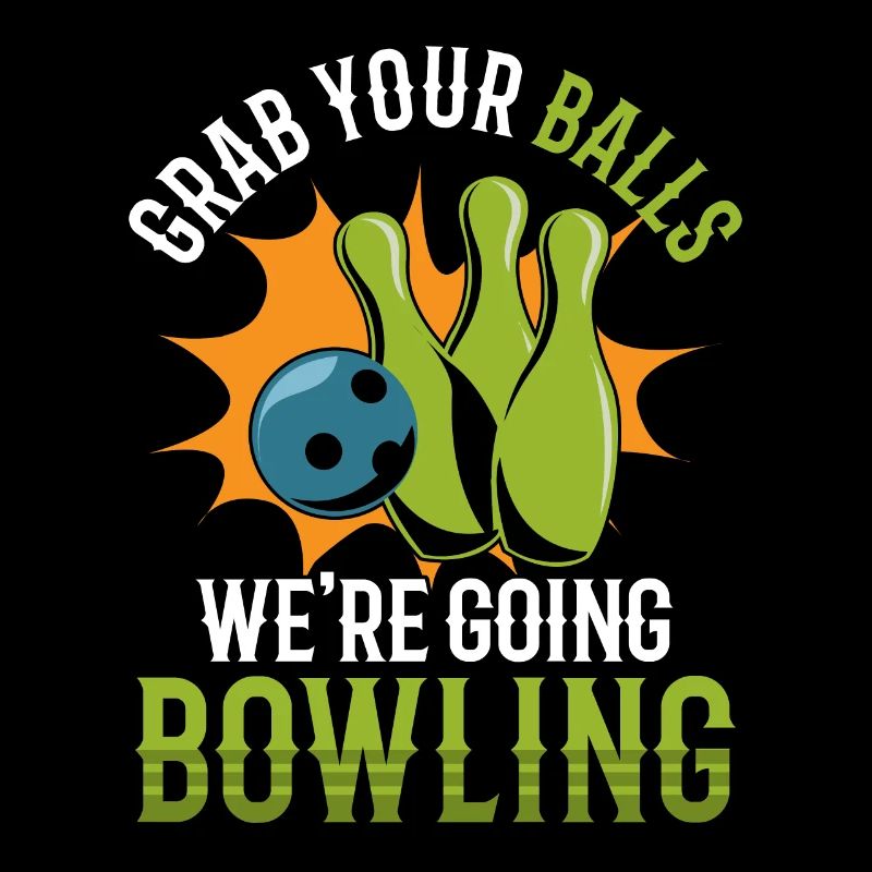 Funny Grab Your Balls We're Going Bowling