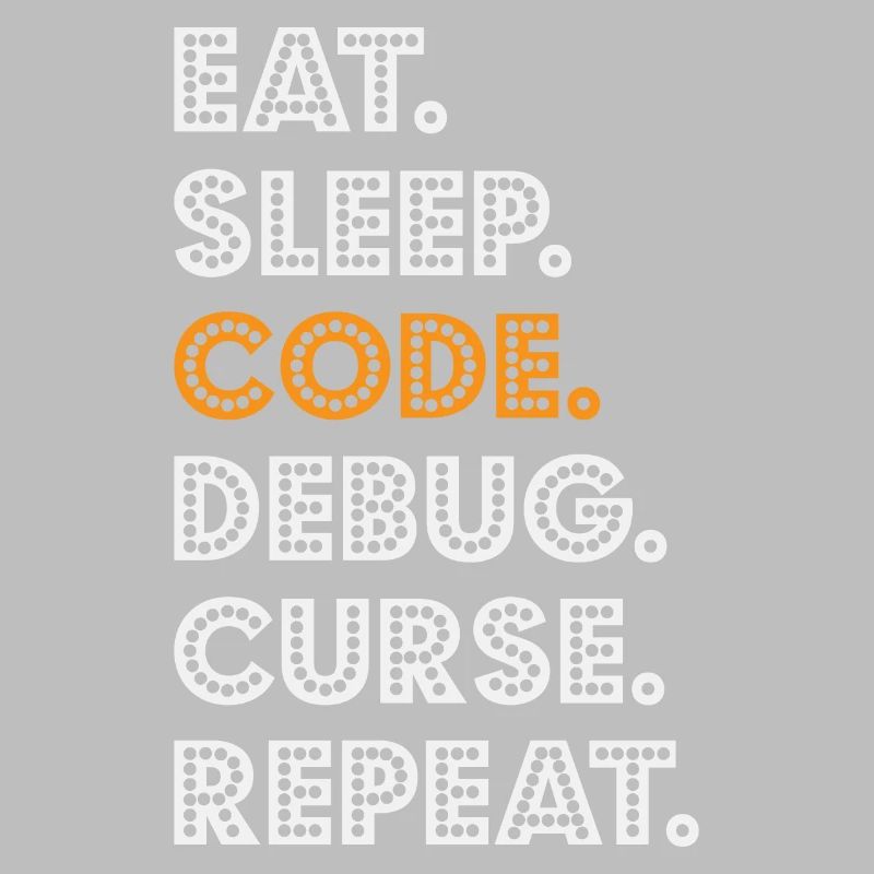 Eat Sleep Code Debug Curse Repeat Programmer Coder