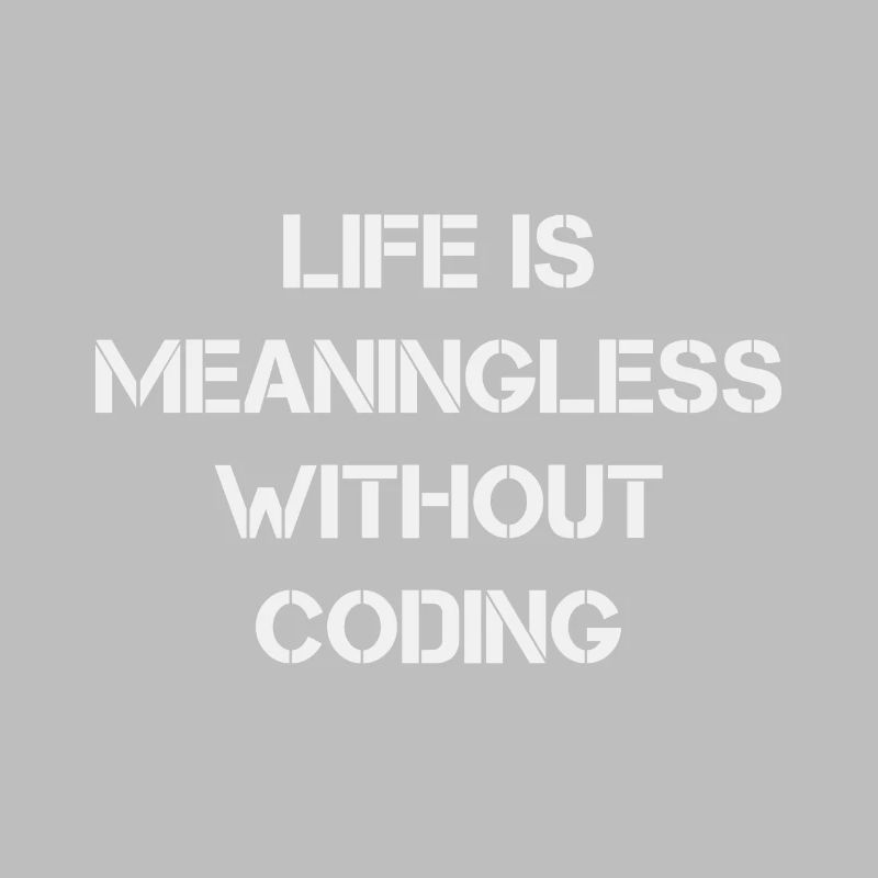 Life is Meaningless without Coding