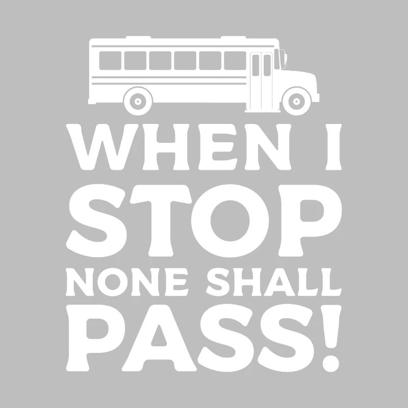 When I Stop None Shall Pass School Bus Driver Back