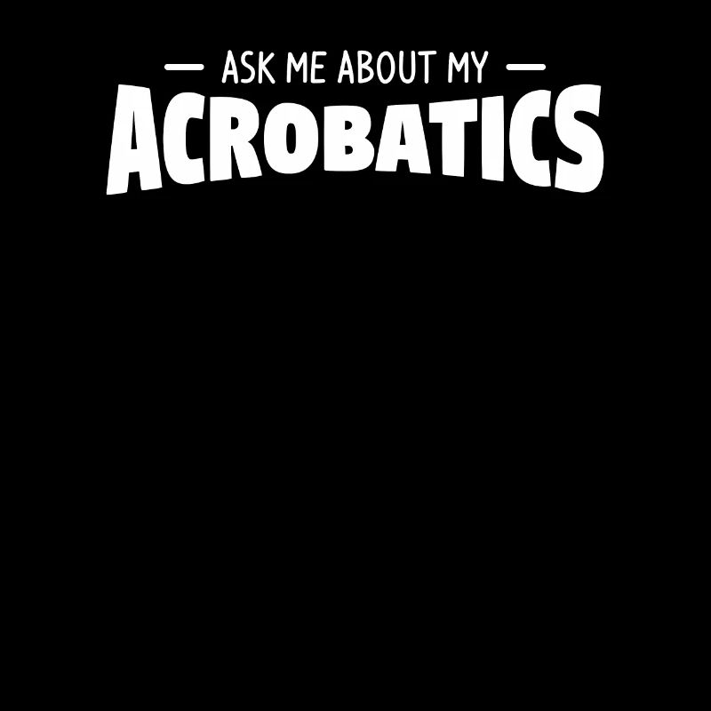 Ask Me About My Acrobatics Gymnast Gymnastic
