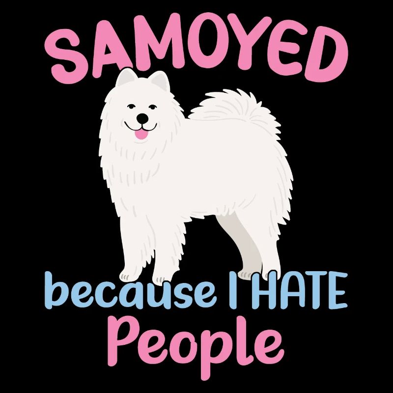 Samoyed - Because I hate People