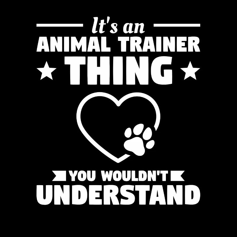 It's An Animal Trainer Thing You Wouldn't